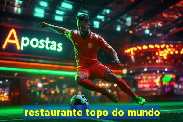 restaurante topo do mundo